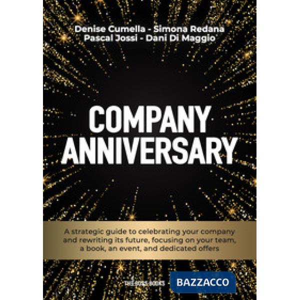 Company anniversary. A strategic guide to celebrating your company and rewriting its future, focusing on your team, a book, an e
