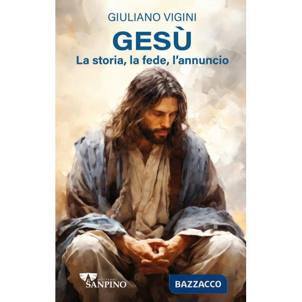 Gesù. La storia, la fede, l'annuncio