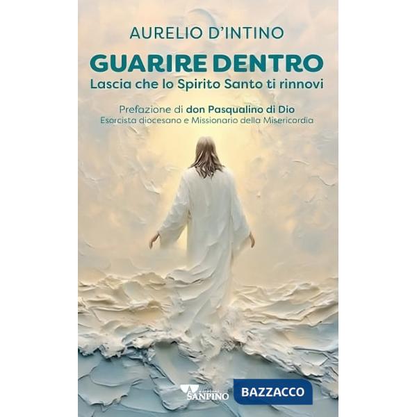 Guarire dentro. Lascia che lo Spirito Santo ti rinnovi