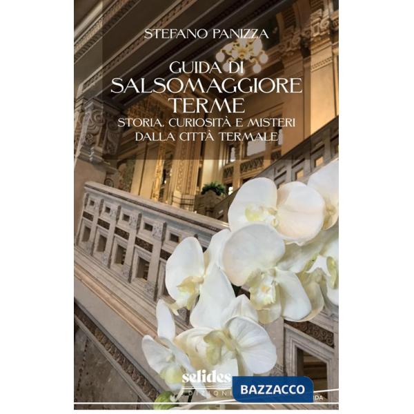 Guida di Salsomaggiore Terme. Storia, curiosità e misteri dalla città termale