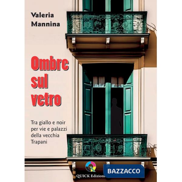 Ombre sul vetro. Tra giallo e noir per vie e palazzi della vecchia Trapani