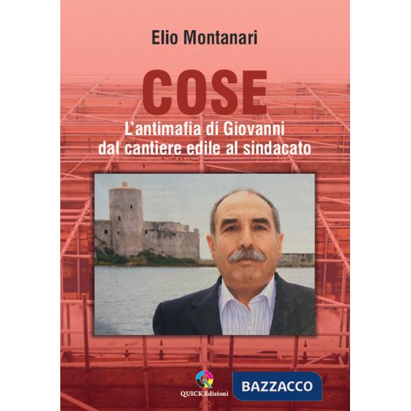 Cose. L'antimafia di Giovanni dal cantiere edile al sindacato