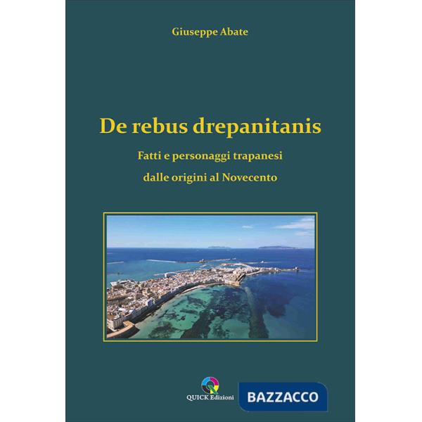 De rebus drepanitanis. Fatti e personaggi trapanesi dalle origini al Novecento