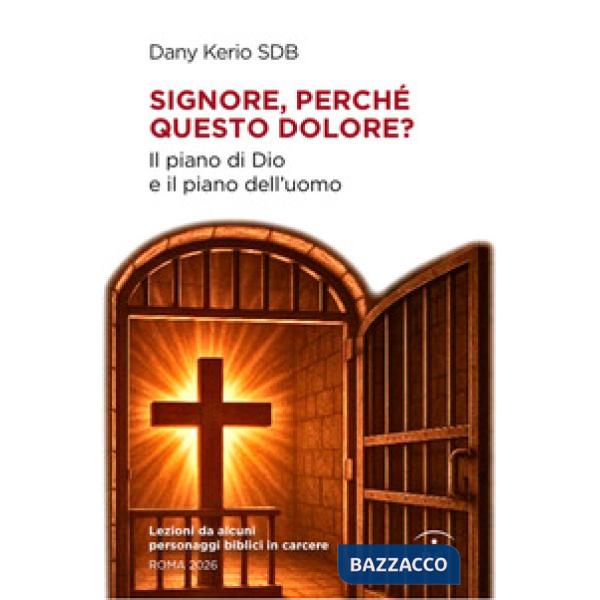 Signore, perché questo dolore? Il piano di Dio e il piano dell'uomo