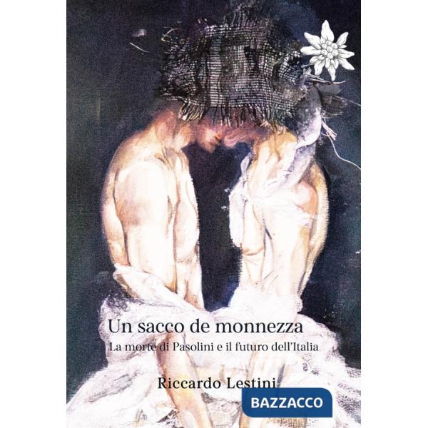 Sacco de monnezza. La morte di Pasolini e il futuro dell'Italia (Un)