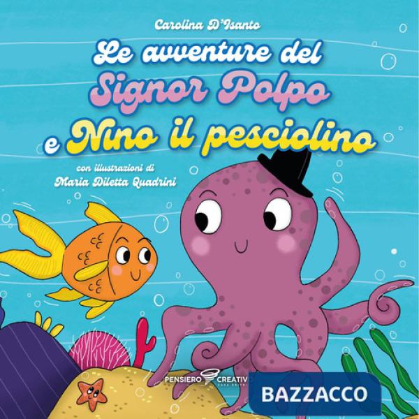 Avventure del signor Polpo e Nino il pesciolino. Ediz. illustrata (Le)
