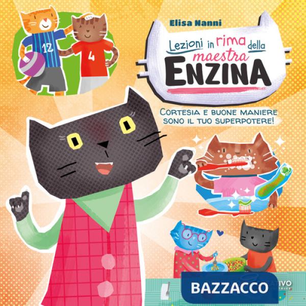 Lezioni in rima della maestra Enzina. Cortesia e buone maniere sono il tuo superpotere! Ediz. illustrata