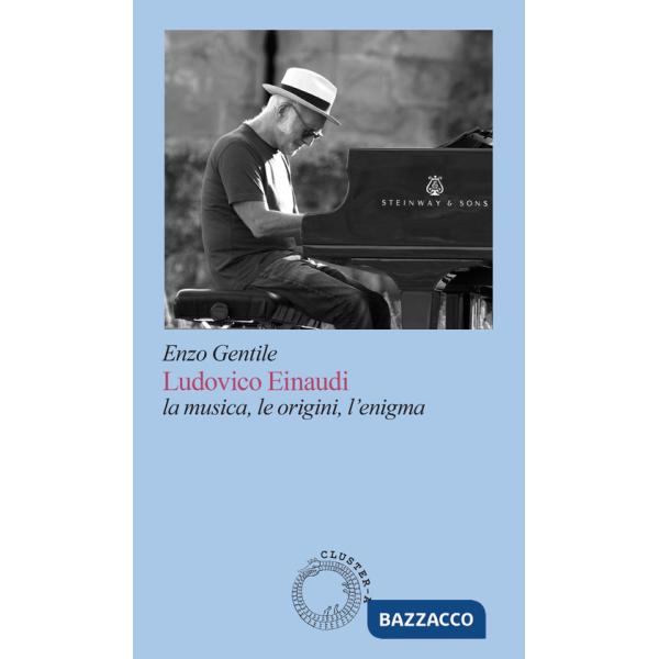 Ludovico Einaudi. La musica, le origini, l'enigma