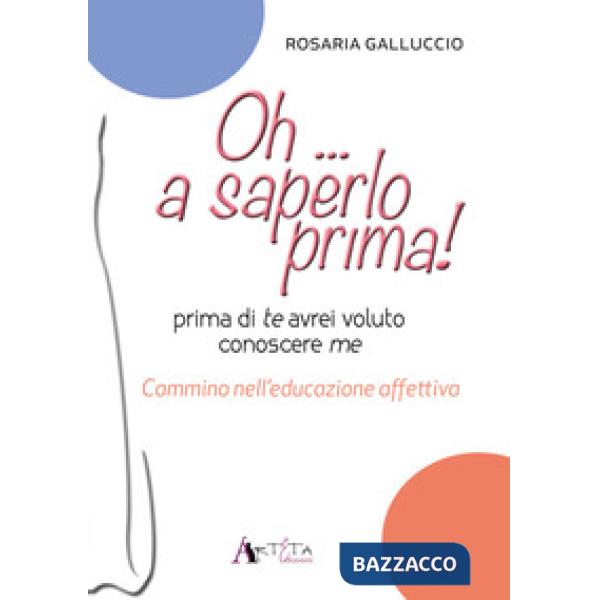 Oh... a saperlo prima! Prima di te avrei voluto conoscere me. Cammino nell'educazione affettiva