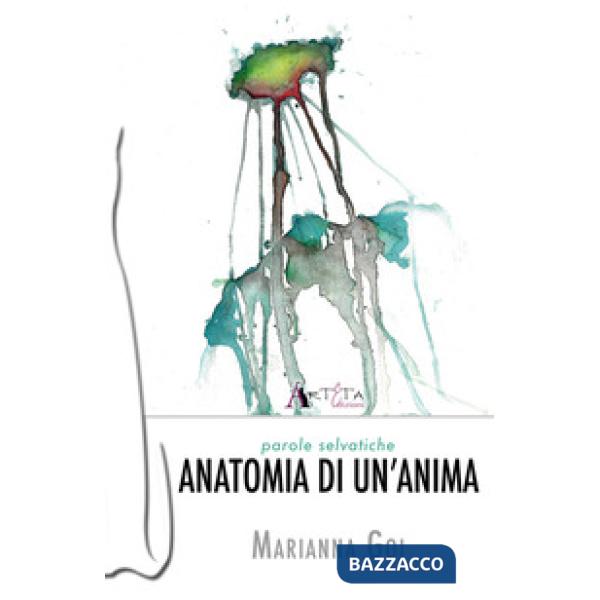 Anatomia di un'anima. Parole selvatiche