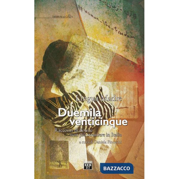 Lingua madre Duemilaventicinque. Racconti di donne non più straniere in Italia