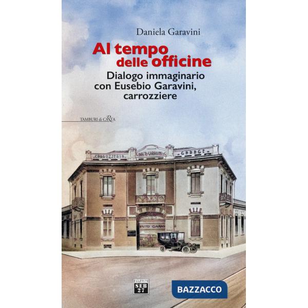 Al tempo delle officine. Dialogo immaginario con Eusebio Garavini, carrozziere