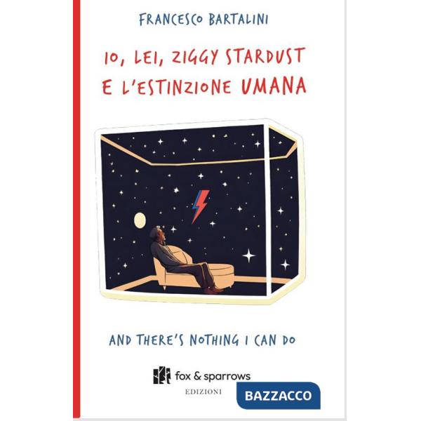 Io, Lei, Ziggy Stardust e l'estinzione umana. And there's nothing i can do