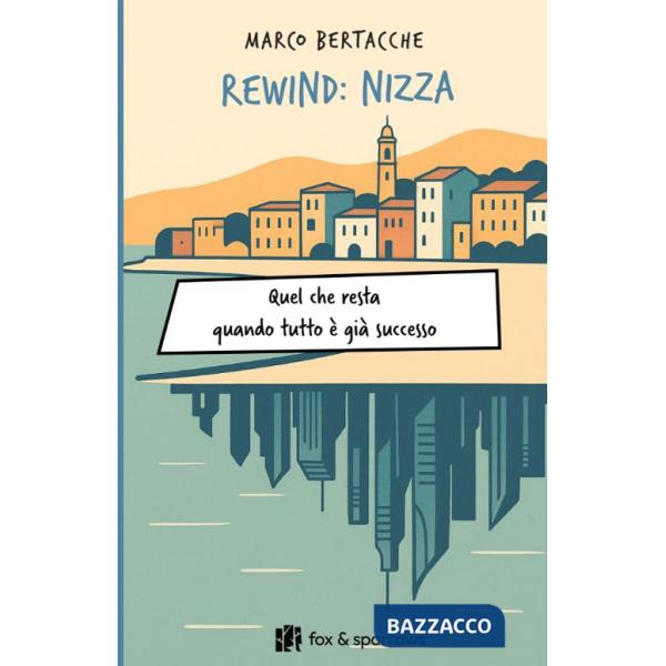 Rewind: Nizza. Quel che resta quando tutto è già successo