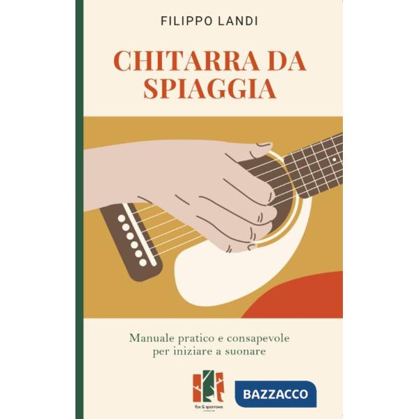 Chitarra da spiaggia. Manuale pratico e consapevole per iniziare a suonare