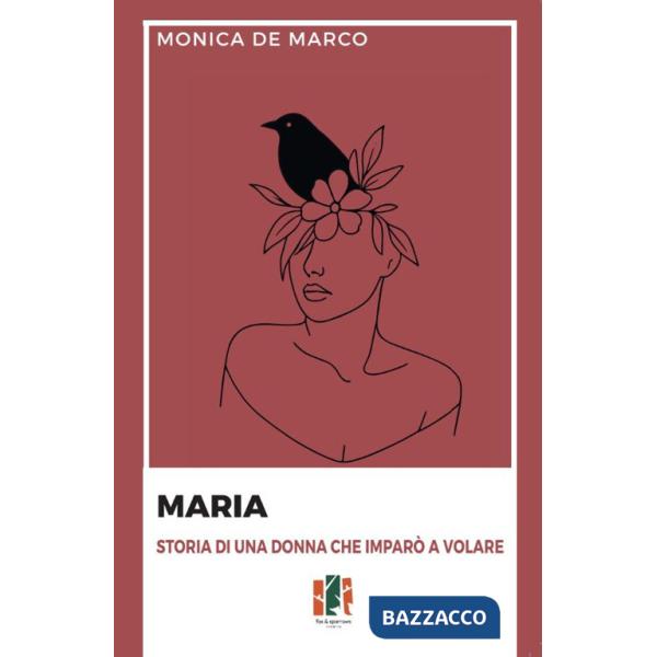 Maria. Storia di una donna che imparò a volare
