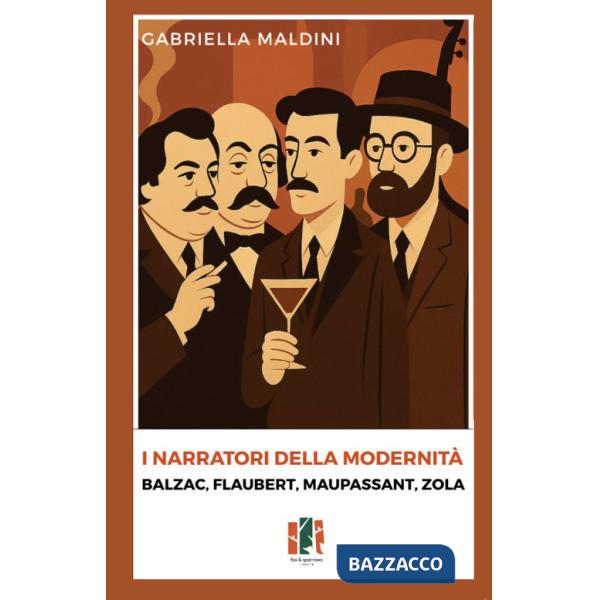 Narratori della modernità. Balzac, Flaubert, Maupassant, Zola (I)