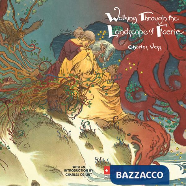 Walking through the landscape of Faerie. Ediz. illustrata