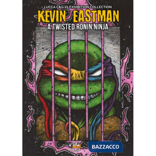 Kevin Eastman: A twisted ronin ninja. Ediz. illustrata