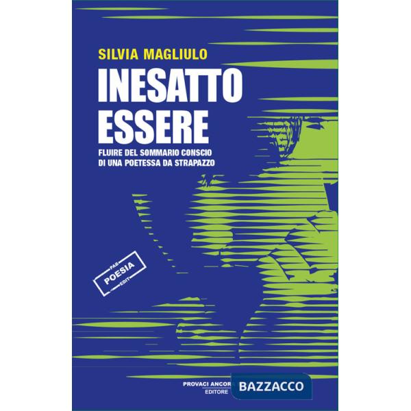 Inesatto essere. Fluire del sommario conscio di una poetessa da strapazzo