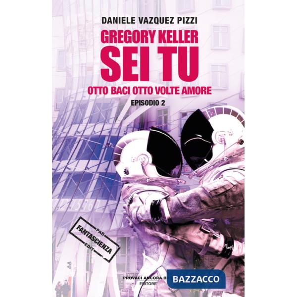 Otto baci otto volte amore. Gregory Keller sei tu. Vol. 2