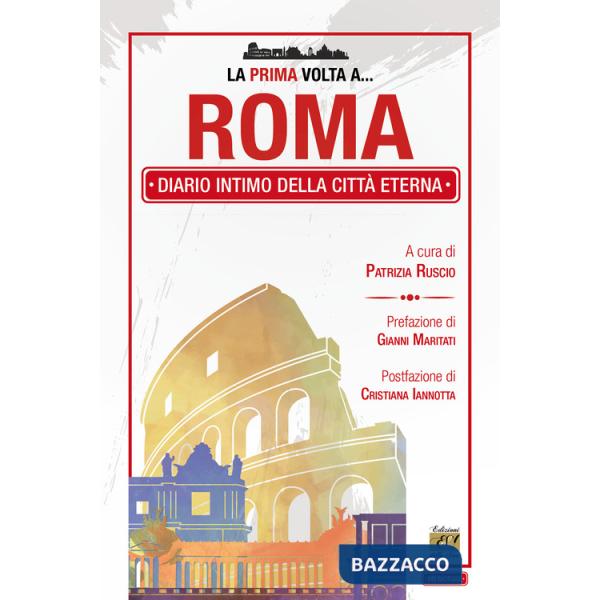 Prima volta a... Roma. Diario intimo della città eterna (La)