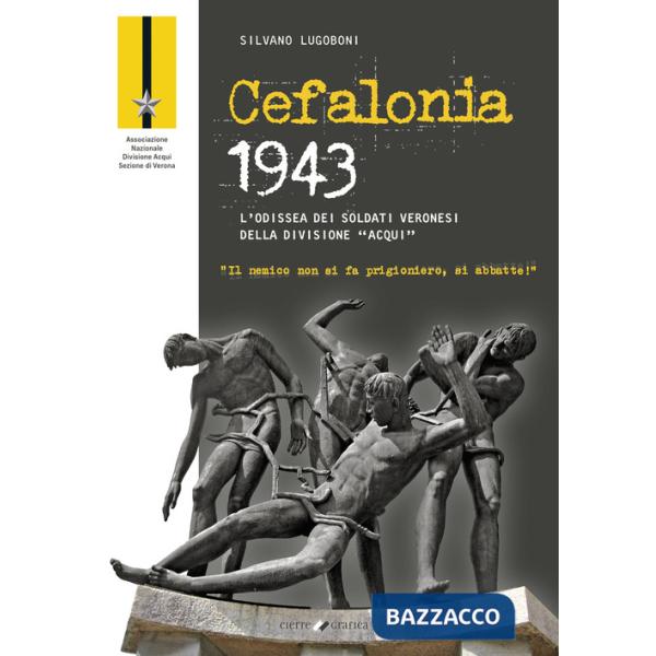 Cefalonia 1943. L'odissea dei soldati veronesi della Divisione «Acqui»