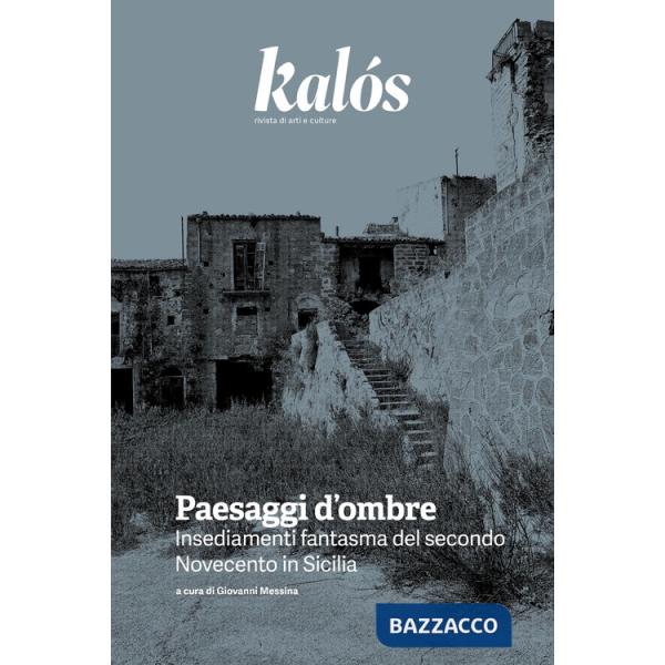 Kalós. rivista di arti e culture. Nuova serie (2025). Vol. 4: Paesaggi d'ombre. Insediamenti fantasma del secondo Novecento in S
