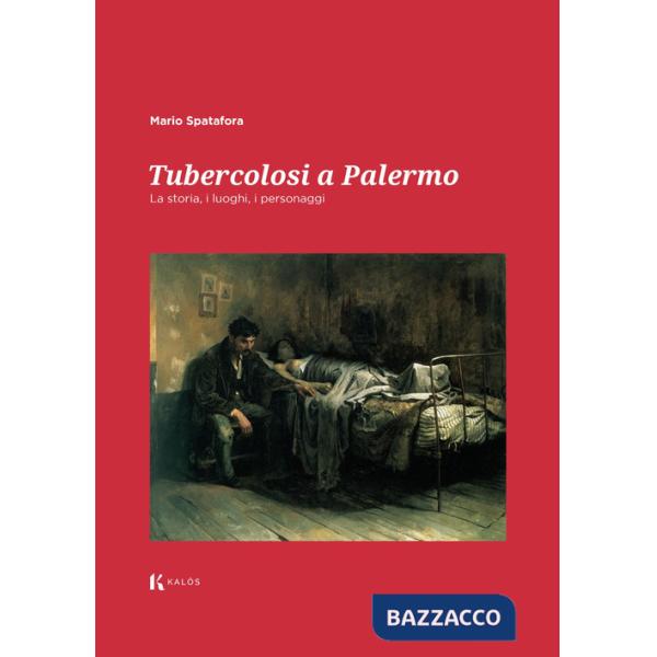 Tubercolosi a Palermo. La storia, i luoghi, i personaggi