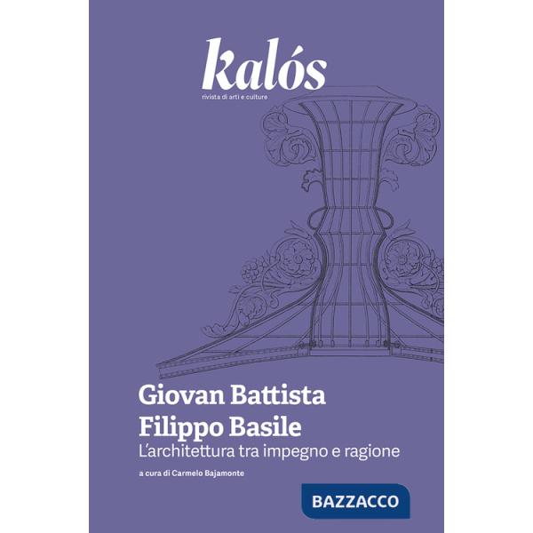 Kalós. rivista di arti e culture. Nuova serie (2025). Vol. 5: Giovan Battista Filippo Basile. L'architettura tra impegno e ragio
