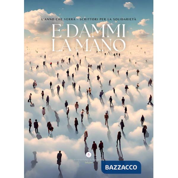 E dammi la mano. L'anno che verrà. Scrittori per la solidarietà