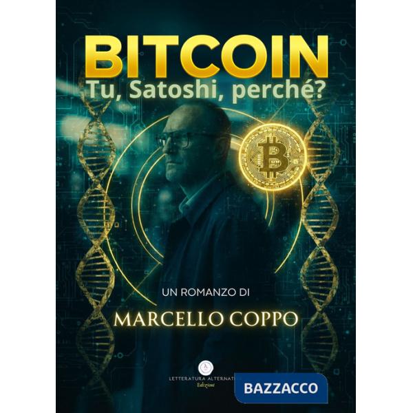 Bitcoin. Tu, Satoshi, perchè?