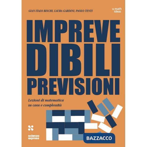 Imprevedibili previsioni. Lezioni di matematica su caos e complessità