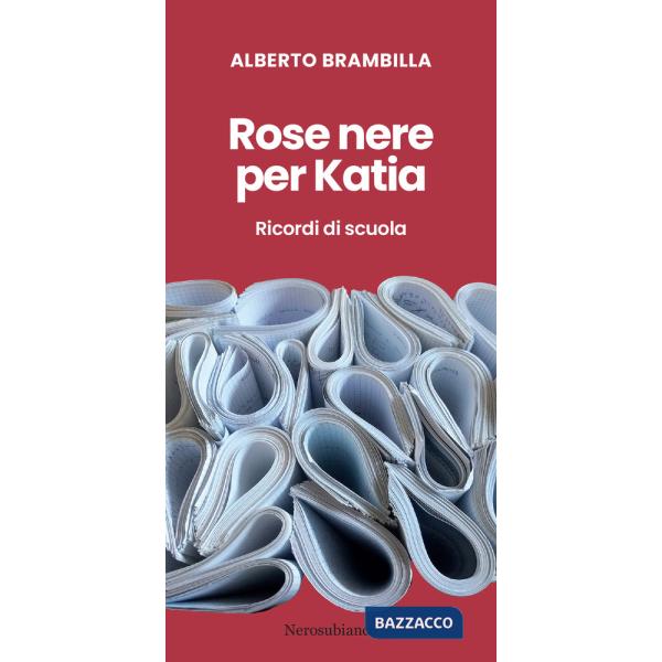 Rose nere per Katia. Ricordi di scuola