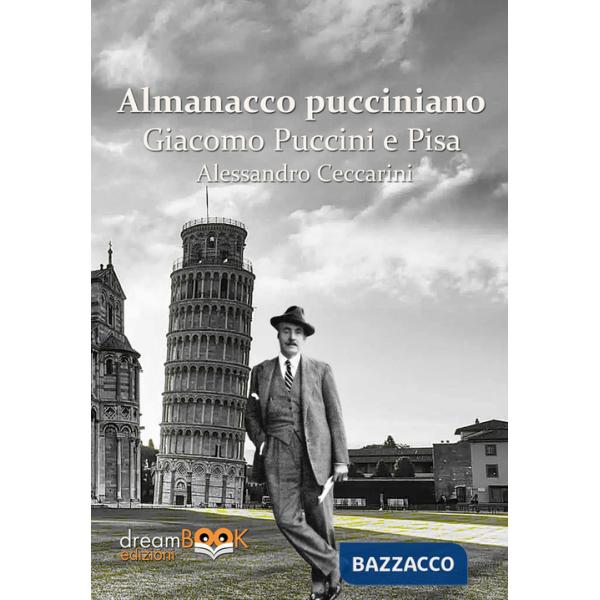 Almanacco pucciniano. Giacomo Puccini e Pisa. Ediz. integrale. Vol. 1: Nei teatri di Pisa e provincia