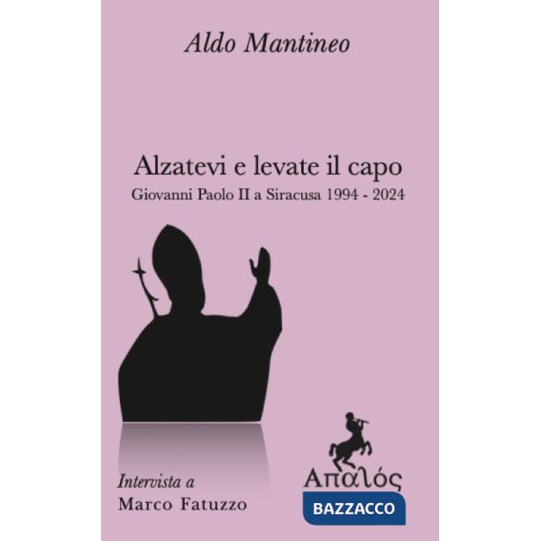 Alzatevi e levate il capo. Papa Giovanni Paolo II a Siracusa 1994-2024