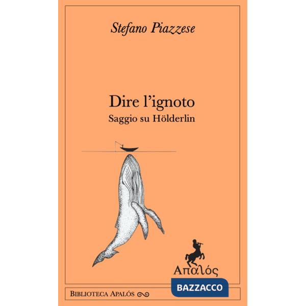 Dire l'ignoto. Saggio su Hölderlin