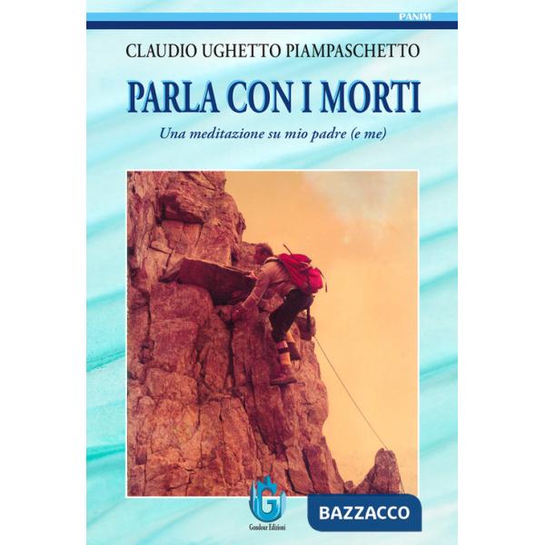 Parla con i morti. Una meditazione su mio padre (e me)
