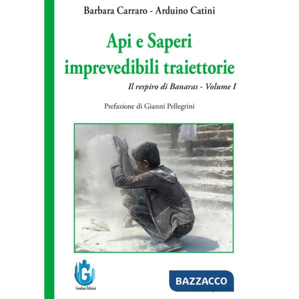 Api e saperi. Imprevedibili traiettorie. Il respiro di Banaras. Nuova ediz.. Vol. 1