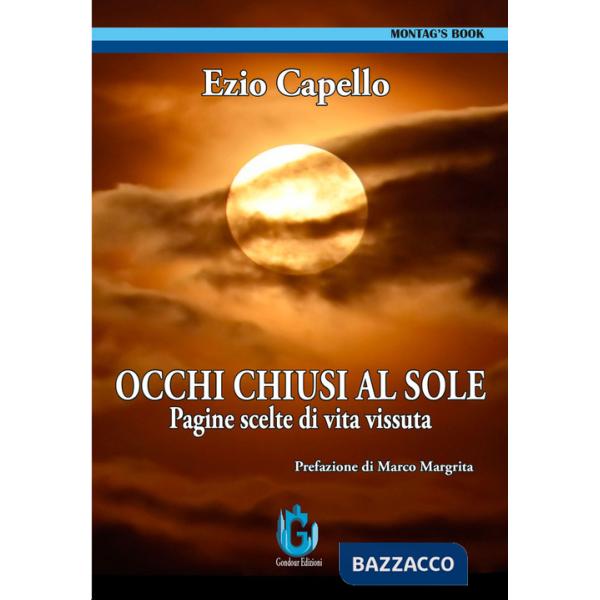 Occhi chiusi al sole. Pagine scelte di vita vissuta