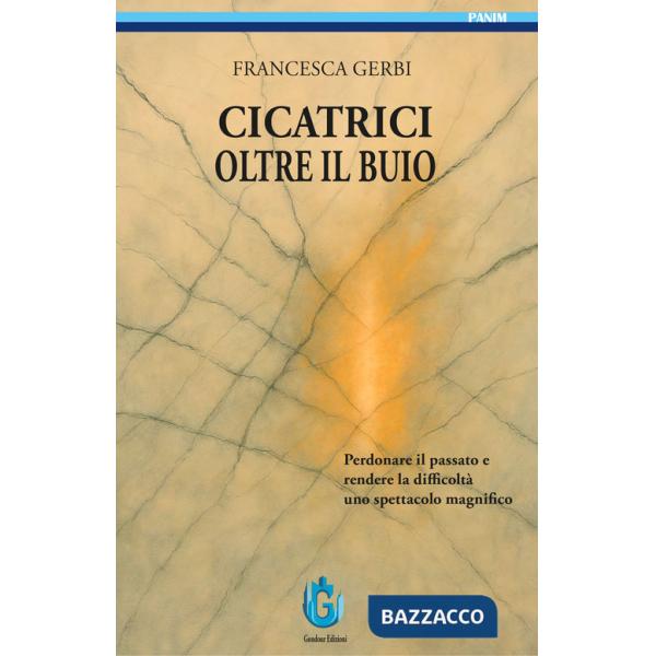 Cicatrici oltre il buio. Perdonare il passato e rendere le difficoltà uno spettacolo magnifico
