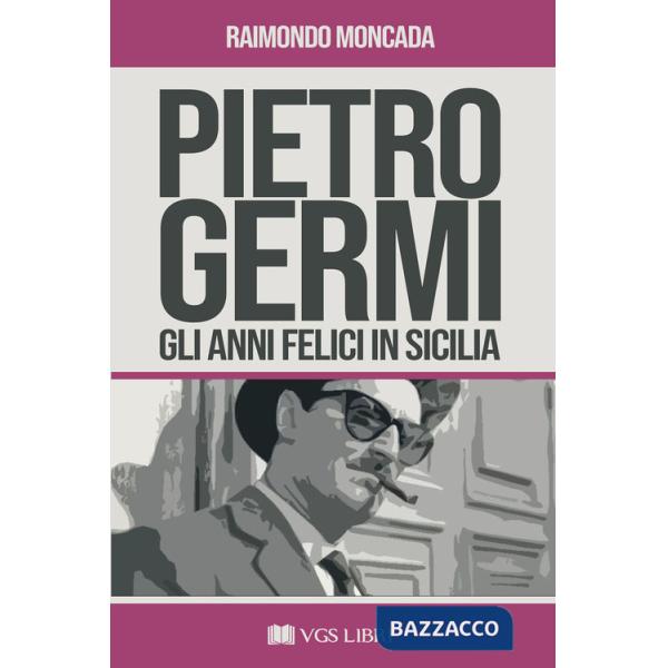 Pietro Germi. Gli anni felici in Sicilia. Ediz. ampliata