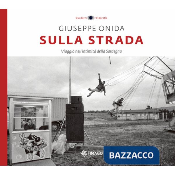 Sulla strada. Viaggio nell'intimità della Sardegna. Ediz. illustrata