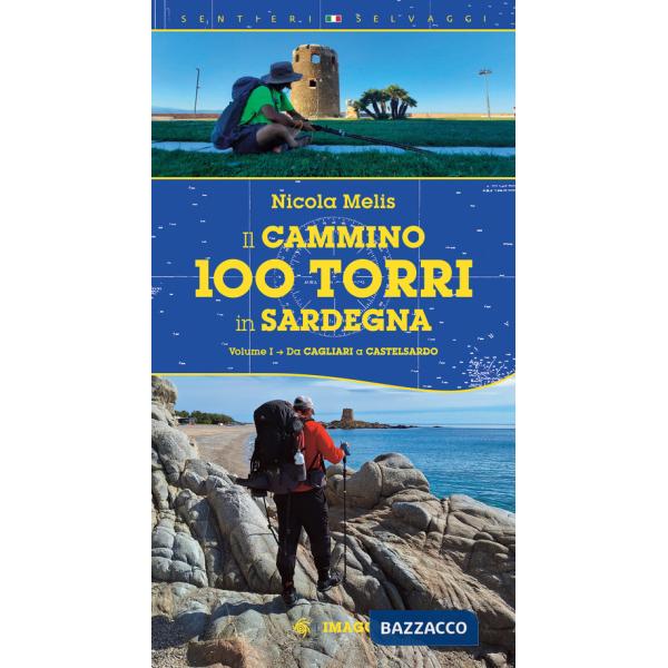 Cammino 100 torri in Sardegna. Ediz. illustrata (Il). Vol. 1: Da Cagliari a Castelsardo