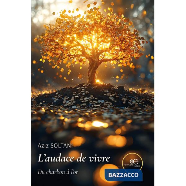 Audace de vivre. Du charbon à l'or (L')