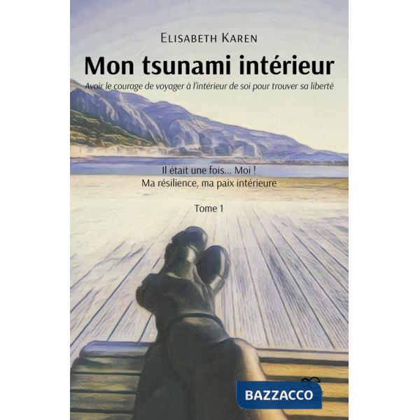 Mon tsunami intérieur. Avoir le courage de voyager à l'intérieur de soi pour trouver sa liberté