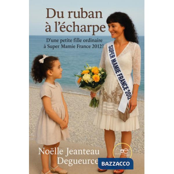Du Ruban à l'Écharpe. D'une petite fille ordinaire à Super Mamie France 2012!