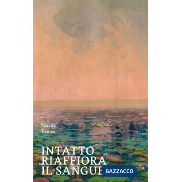 Intatto riaffiora il sangue