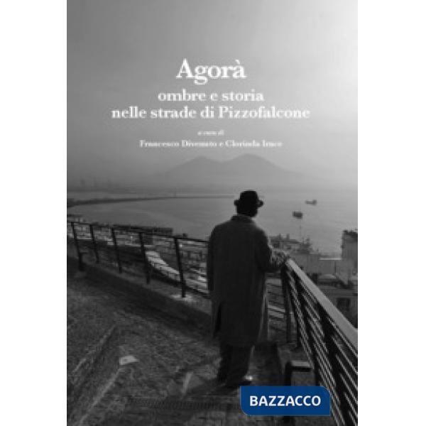 Agorà. Ombre e storia nelle strade di Pizzofalcone