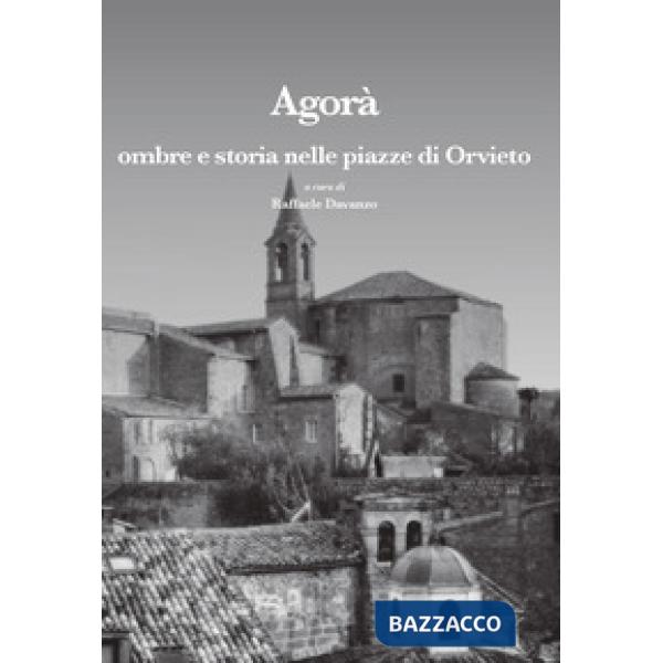 Agorà. Ombre e storia nelle piazze di Orvieto